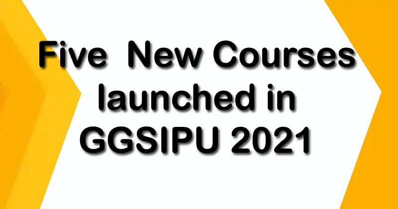 Five  New Courses launched in GGSIPU 2021